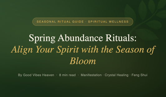 Spring Abundance Rituals: Align Your Spirit with the Season of Bloom
